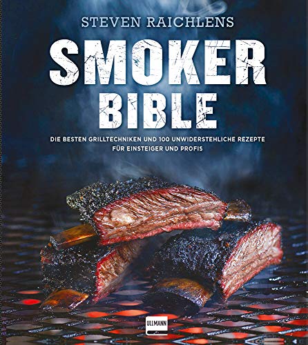 Smoker Bible: Die besten Grilltechniken und 100 unwiderstehliche Rezepte für Einsteiger und Profis (genial Grillen) von Ullmann Medien GmbH